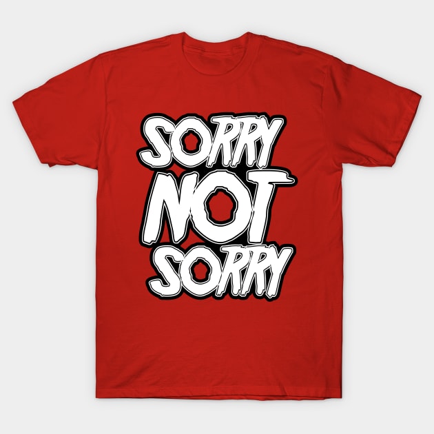 Sorry NOT Sorry T-Shirt by stateements